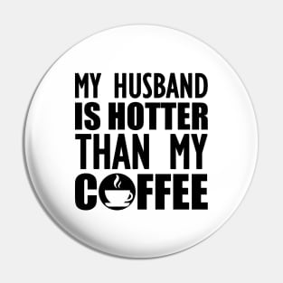 My husband is hotter than my coffee Pin