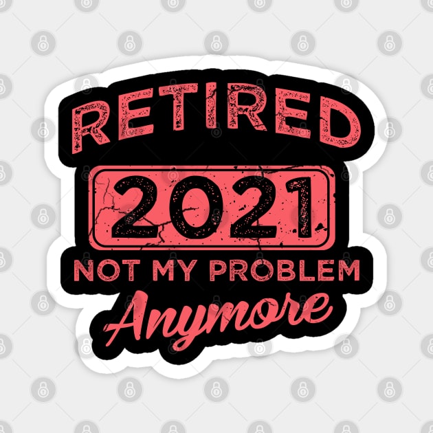 Vintage Retirement Quote Retired 2021 Not My Problem Anymore Magnet by ArtedPool