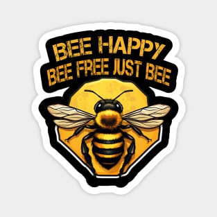 Bee happy, bee free, just bee Magnet