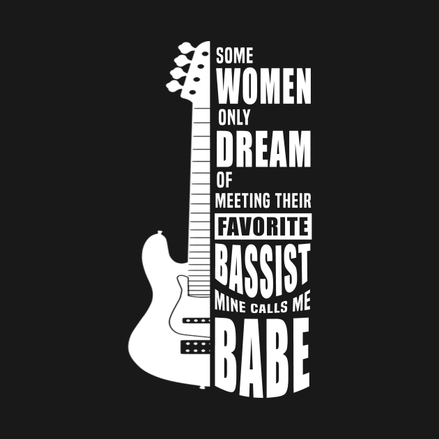 Some Women Only Dream Of Meeting Their Favorite bassist Tee by blimbercornbread