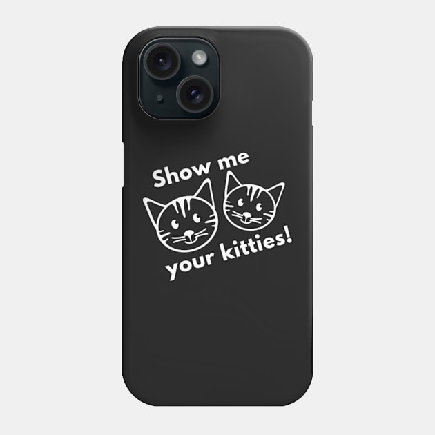 Show Me Your Kitties! Phone Case by VectorPlanet