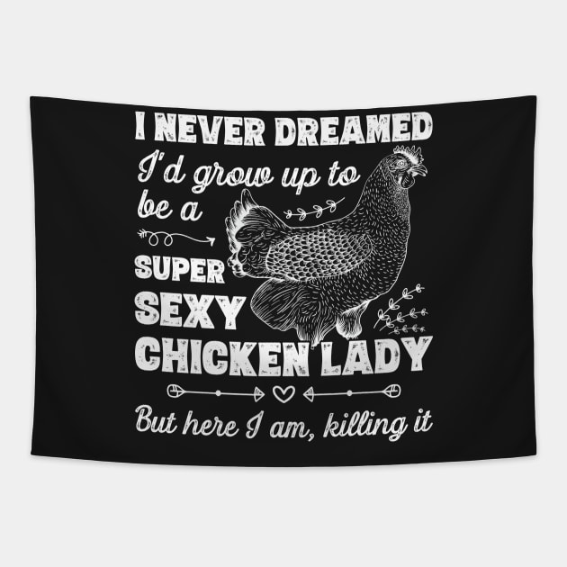 I Never Dreamed I'd Grow Up To Be A Super Sexy Chicken Lady design Tapestry by theodoros20