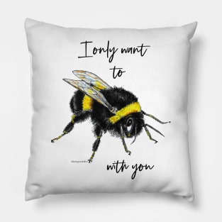 I only want to bee with you Pillow