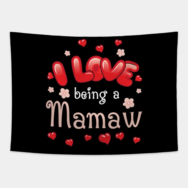 I Love Being A Mamaw Happy Parent Day Summer Holidays Flowers Hearts For Mamaw Tapestry by bakhanh123