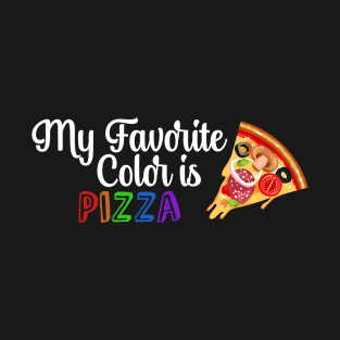 My Favorite Color is Pizza, Funny quote for Pizza lovers T-Shirt