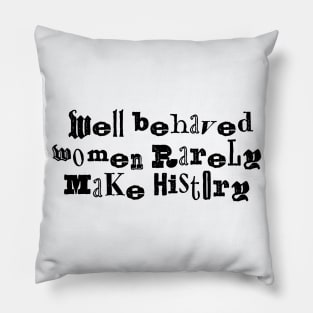 Well behaved women rarely make history funky Pillow