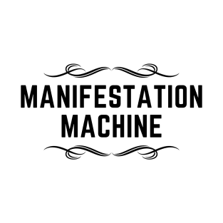 Manifestation Machine - Black Text T-Shirt
