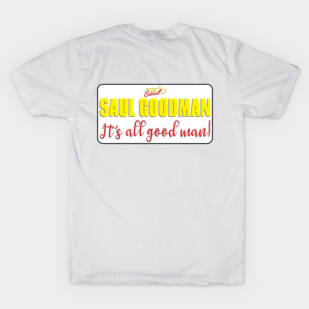 Saul Goodman It S All Good Man Saul Goodman T Shirt Teepublic