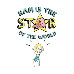 Ham is the Star of the World! T-Shirt