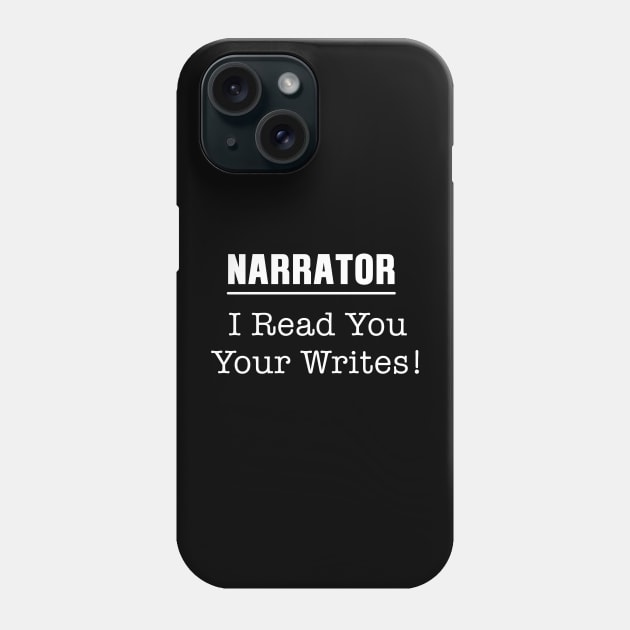 Funny Narrator I Read You Your Writes Phone Case by TheWriteStuff