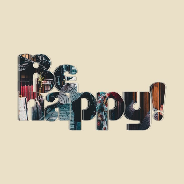 Be happy! by afternoontees