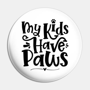 My Kids Have Paws - Cute Dog Cat Paw Mom print Pin