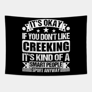 Creeking Lover It's Okay If You Don't Like Creeking It's Kind Of A Smart People Sports Anyway Tapestry