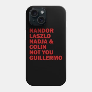 Nandor Laszlo Nadja And Colin Not You Guillermo Phone Case