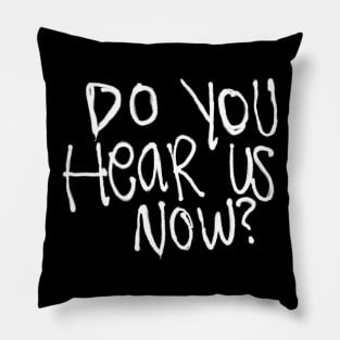 Do You Hear Us Now? Pillow