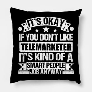 Telemarketer lover It's Okay If You Don't Like Telemarketer It's Kind Of A Smart People job Anyway Pillow