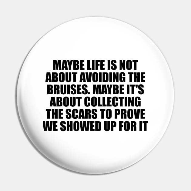 Maybe life is not about avoiding the bruises Pin by D1FF3R3NT