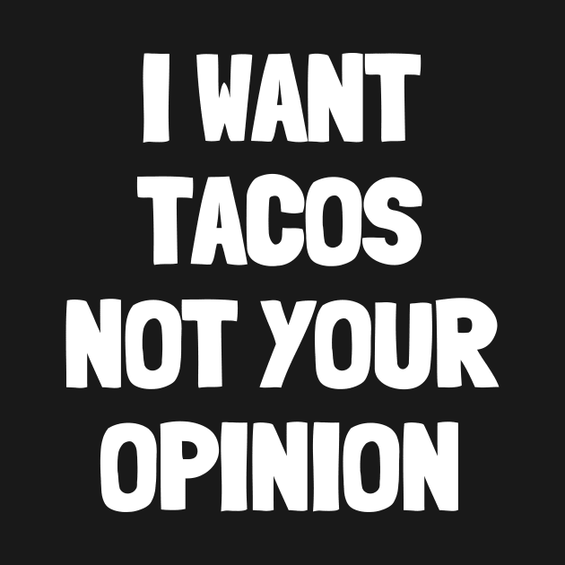 I want tacos not your opinion by White Words