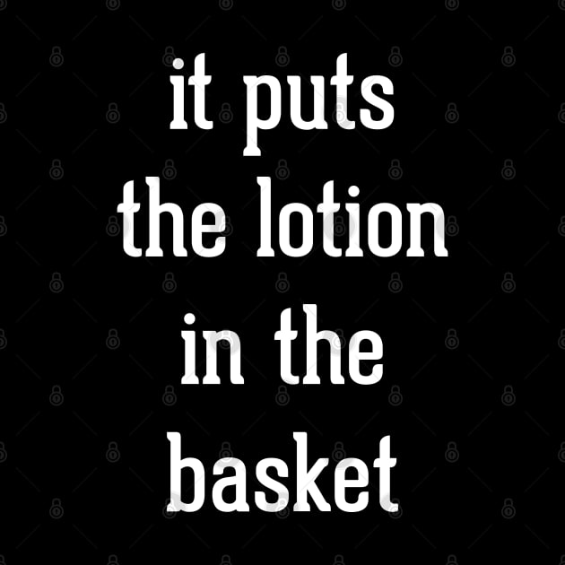 It puts the lotion in the basket by BodinStreet