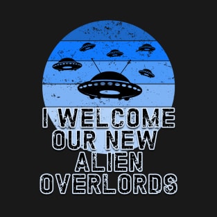 UFO I WELCOME OUR NEW ALIEN OVERLORDS T-Shirt