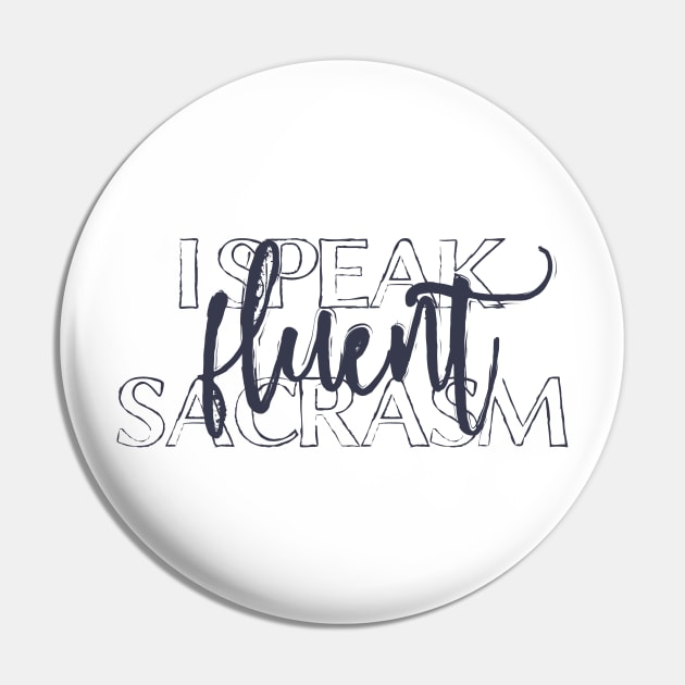 I Speak Fluent Sarcasm Pin by DimDom