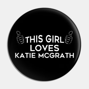 This Girl Loves Katie McGrath Pin