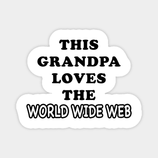 THIS GRANDPA LOVES THE WORLD WIDE WEB Magnet