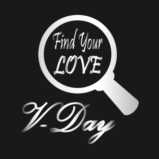 V- Day Find your Love T-Shirt