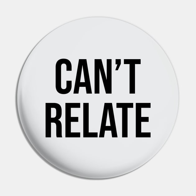 Can't Relate Sayings Trends Pin by Relaxing Art Shop