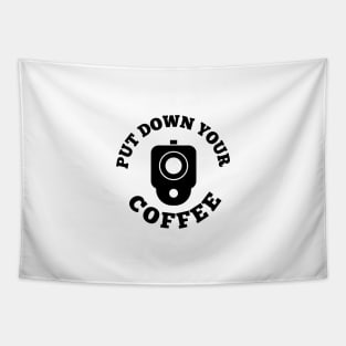 PUT DOWN YOUR COFFEE Tapestry