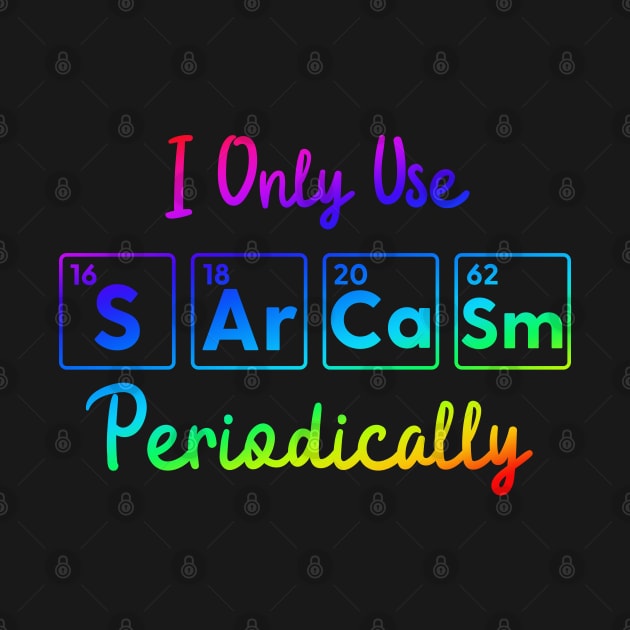 I Only Use Sarcasm Periodically funny science by labstud