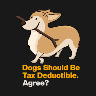 Dogs Should Be Tax Deductible T-Shirt