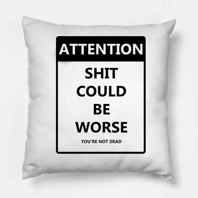 Attention Shit Could Be Worse Pillow by trentond