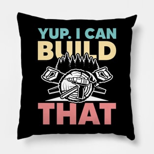 Yup I Can Build That - Carpentry Pillow