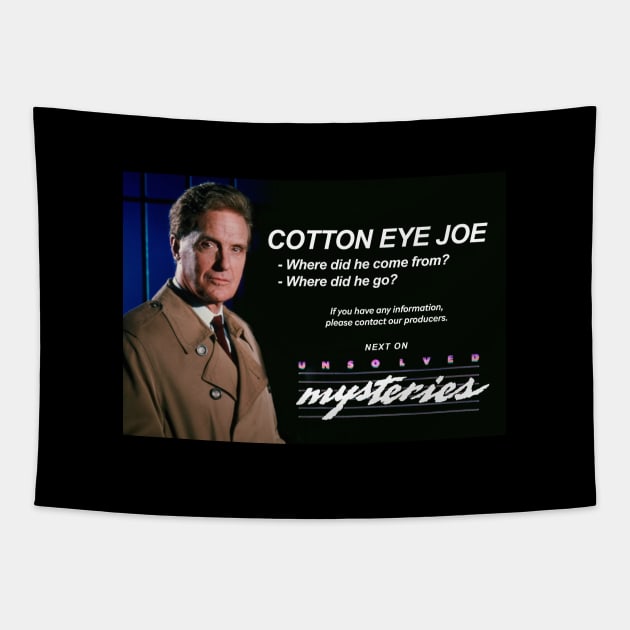 Cotton Eye Joe - where did he come from? where did he go? Next on Unsolved Mysteries Tapestry by BodinStreet