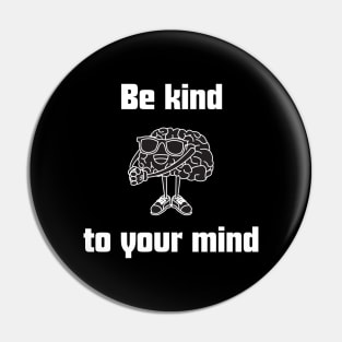 Be kind to your mind , mental health matters Pin