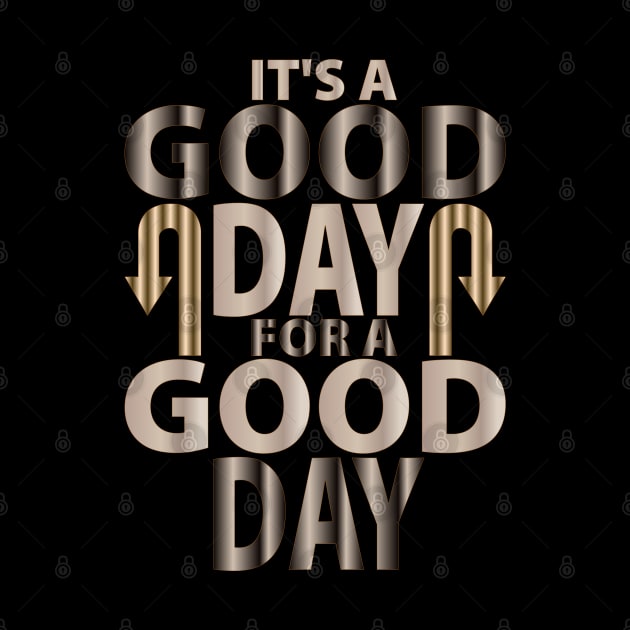 It's A Good Day For A Good Day by unique_design76