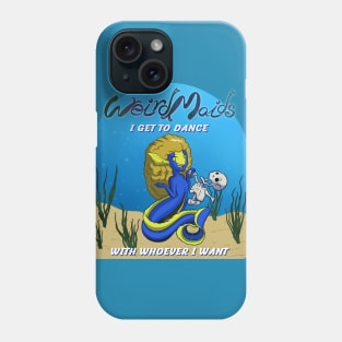 Weirdmaids - I get to dance with whoever I want Phone Case