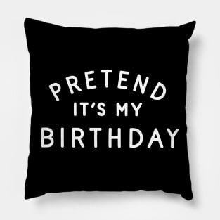 Pretend It's My Birthday Pillow