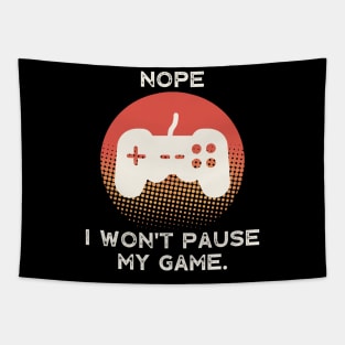 Nope , I Won't Pause My Game Tapestry