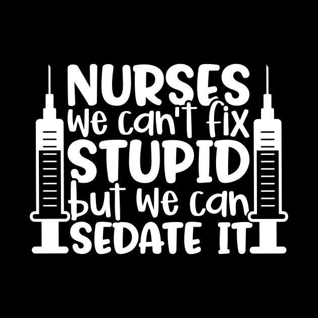 Nurses sedate it - funny nurse joke/pun (white) by PickHerStickers