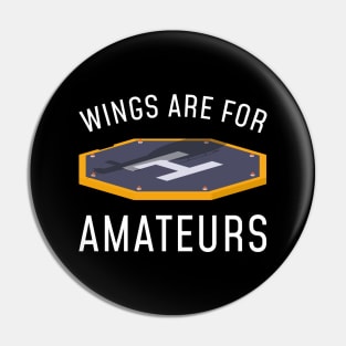 Wings Are For Amateurs Pin