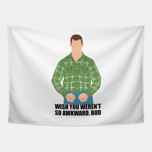 Wish you weren't so awkward, Bud. Letterkenny Tapestry