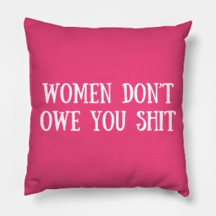 Women Don't Owe You Sh*t Pillow