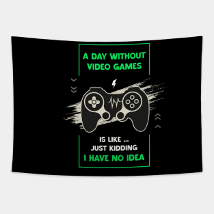 A Day Without Video Games Funny Video Gamer Gaming Lover Day Without Video Games Is Like Just Kidding I Have No Idea Tapestry