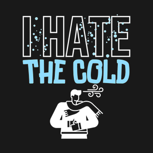 I hate the cold T-Shirt