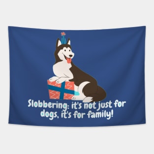 Slobbering: it's not just for dogs, it's for family! Tapestry