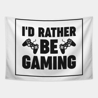 I'd rather be gaming - Funny Meme Simple Black and White Gaming Quotes Satire Sayings Tapestry