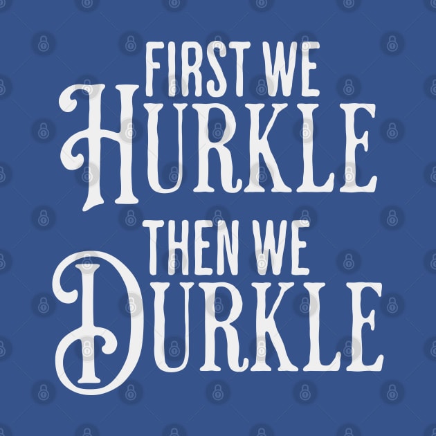 First We Hurkle Then We Durkle, funny take on Scottish slang for staying in bed being lazy instead of getting up. by Luxinda