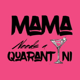 Mama needs a quarantini T-Shirt